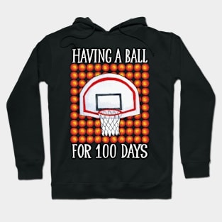 Having A Ball For 100 Days Basketball Hoodie